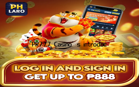 PR777 Casino’s introduction of new games and promotions is a game-changer in the online gaming industry